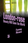 London-Rose - Beauty Will Save the World - Fanny Howe - 9781739843113