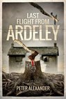 Last Flight from Ardeley - Peter Alexander - 9781739849917