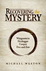 Recovering the Mystery: Wittgenstein, Heidegger, Cooper, Dao and Zen - Michael Weston - 9781739862312