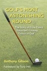 Golf's Most Astonishing Round - Anthony Gibson - 9781739929336