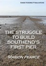 The Struggle to Build Southend's First Pier - Marion Pearce - 9781739931643