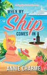 When My Ship Comes In - Annie Charme - 9781739990626