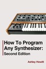 How To Program Any Synthesizer - HEWITT,  Ashley - 9781739996536