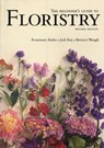 The Beginner's Guide to Floristry - Rosemary Batho ; Judy Kay ; Bernice Waugh - 9781741961881