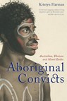 Aboriginal Convicts - Kristyn Harman - 9781742233239
