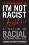 I'm Not Racist But ... 40 Years of the Racial Discrimination Act - Tim Soutphommasane - 9781742234274