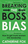 Breaking the Boss Bias - Catherine Fox - 9781742238197