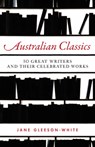 Australian Classics: 50 Great Writers and Their Celebrated Works - Jane Gleeson-White - 9781742372686