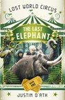 The Last Elephant: The Lost World Circus Book 1 - Justin D'Ath - 9781742535883