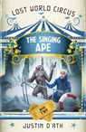 The Singing Ape: The Lost World Circus Book 2 - Justin D'Ath - 9781742535890