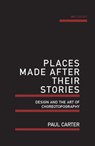 Places Made After Their Stories - Paul Carter - 9781742587608