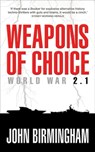 Weapons of Choice: World War 2.1: World War 2.1 - John Birmingham - 9781742621999
