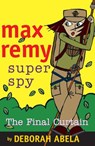 Max Remy Superspy 10: The Final Curtain - Deborah Abela - 9781742745152