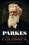 Sir Henry Parkes: The Australian Colossus - Stephen Dando-Collins - 9781742757995
