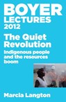 Boyer Lectures 2012: The Quiet Revolution: Indigenous People and the Resources Boom - Marcia Langton - 9781743099124