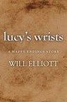 Lucy's Wrists - A Happy Endings Story - Will Elliott - 9781743099667