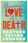 Pursuing Love and Death - Heather Taylor Johnson - 9781743099827