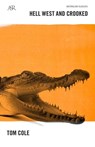 Hell West and Crooked: A Living Legend, a Real-life Crocodile Dundee - Tom Cole - 9781743099919