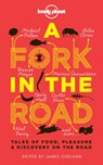 A Fork In The Road - Lonely Planet ; James Oseland ; Andre Aciman ; Rita Mae Brown ; Tom Carson ; Giles Coren ; Tamasin Day-Lewis ; Naomi Duguid ; Fuchsia Dunlop ; Joe Dunthorne - 9781743218440
