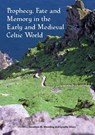 Prophecy, Fate and Memory in the Early Medieval Celtic World - Jonathan M. Wooding ; Dr Lynette Olson - 9781743326732