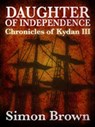 Daughter of Independence: The Chronicles of Kydan 3 - Simon Brown - 9781743340301