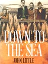 Down to the Sea - John Little - 9781743340424
