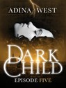 Dark Child (The Awakening): Episode 5 - Adina West - 9781743341810