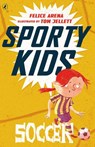 Sporty Kids: Soccer! - Felice Arena - 9781743485125