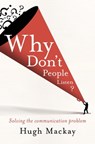 Why Don't People Listen? - Hugh Mackay - 9781743511374