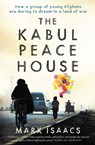 The Kabul Peace House - Mark Isaacs - 9781743793152