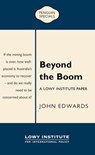 Beyond the Boom: A Lowy Institute Paper: Penguin Special - John Edwards - 9781760140045