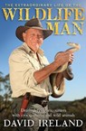 The Extraordinary Life of the Wildlife Man: Death-defying encounters with crocs, sharks and wild animals - David Ireland - 9781760141677