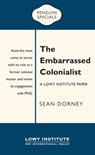 The Embarrassed Colonialist: A Lowy Institute Paper: Penguin Special - Sean Dorney - 9781760142551