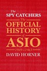 The Spy Catchers: The Official History of Asio, 1949-1963 - David Horner - 9781760290429