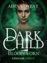 Dark Child (Bloodsworn): Episode 3 - Adina West - 9781760301712
