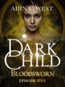 Dark Child (Bloodsworn): Episode 5 - Adina West - 9781760301750