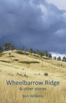 Wheelbarrow Ridge & other stories - Tom Williams - 9781760410834