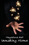 Unmaking Atoms - Magdalena Ball - 9781760412821