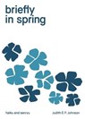 briefly in spring - JOHNSON,  Judith E P - 9781760419196