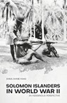 Solomon Islanders in World War II - Ms Anna Annie Kwai - 9781760461652