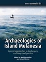 Archaeologies of Island Melanesia: Current approaches to landscapes, exchange and practice - Mathieu Leclerc - 9781760463021
