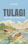 Tulagi: Pacific Outpost of British Empire - Clive Moore - 9781760463083