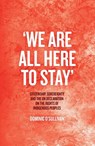 'We Are All Here to Stay': Citizenship, Sovereignty and the UN Declaration on the Rights of Indigenous Peoples - Dominic O'Sullivan - 9781760463946