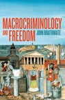 Macrocriminology and Freedom - John Braithwaite - 9781760464806