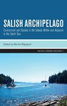 Salish Archipelago: Environment and Society in the Islands Within and Adjacent to the Salish Sea - Moshe Rapaport - 9781760466374