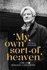 'My own sort of heaven': A life of Rosalie Gascoigne - Nicola Francis - 9781760466558