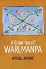 A Grammar of Warlmanpa - Mitchell Browne - 9781760466633