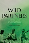 Wild Partners: Indigenous Worlds and Industrial Giants in Papua New Guinea - Patrick Guinness - 9781760467159