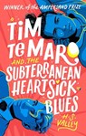 Tim Te Maro and the Subterranean Heartsick Blues - H. S. Valley - 9781760508753
