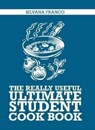 The Really Useful Ultimate Student Cook Book - Silvana Franco - 9781760634216